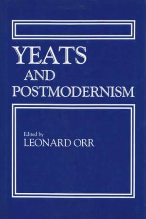 Yeats and Postmodernism de Leonard Orr