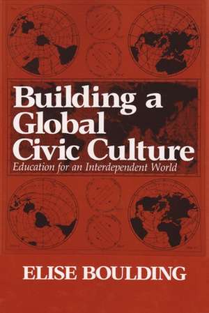 Building a Global Civic Culture: Education for an Interdependent World de Elise Boulding