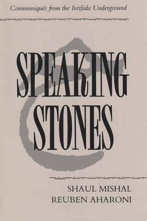 Speaking Stones: Communiques from the Intifada Underground de Shaul Mishal