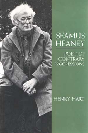 Seamus Heaney, Poet of Contrary Progressions de Henry Hart