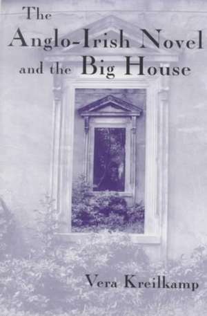 The Anglo-Irish Novel and the Big House de Vera Kreilkamp