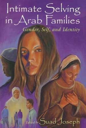 Intimate Selving: Gender, Self and Identity in Arab Families de Suad Joseph