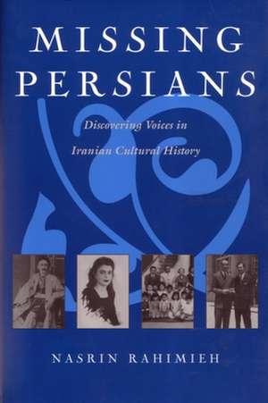 Missing Persians: Discovering Voices in Iranian Cultural History de Nasrin Rahimieh