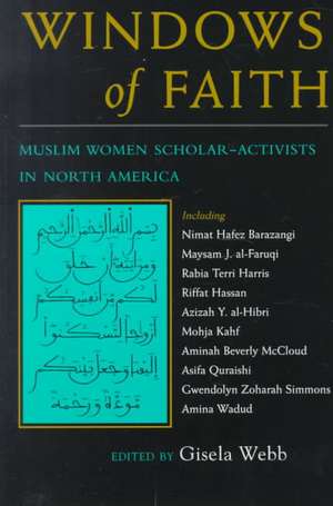 Windows of Faith: Muslim Women's Scholarship Activism in the United States de Gisela Webb