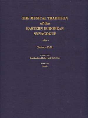 The Musical Tradition of the Eastern European Synagogue: History and Definition de Sholom Kalib