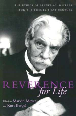 Reverence for Life: The Ethics of Albert Schweitzer for the Twenty-First Century de Kurt Bergel