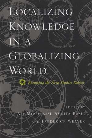 Localizing Knowledge in a Globalizing World: Recasting the Area Studies Debate de Ali Mirsepassi