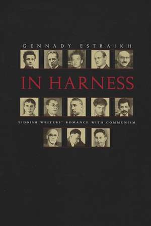 In Harness: Yiddish Writers' Romance with Communism de Gennady J. Estraikh