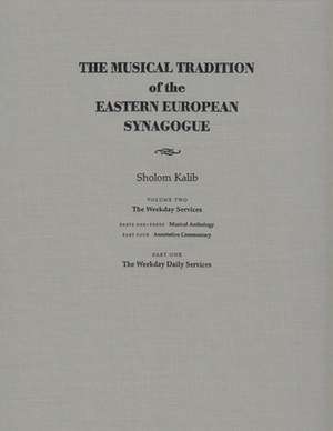 The Musical Tradition of the Eastern European Synagogue: Volume 2 de Sholom Kalib