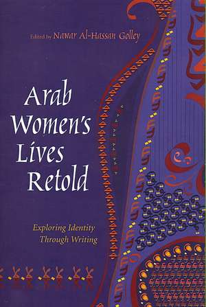 Arab Women's Lives Retold: Exploring Identity Through Writing de Miriam Cooke