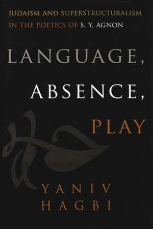 Language, Absence, Play: Judaism and Superstructuralism in the Poetics of S. Y. Agnon de Yaniv Hagbi