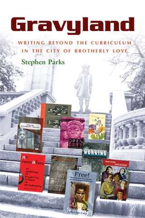 Gravyland: Writing Beyond the Curriculum in the City of Brotherly Love de Stephen Parks