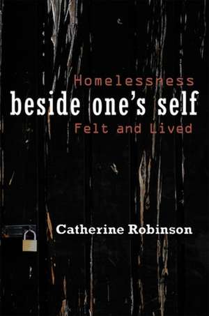 Beside One's Self: Homelessness Felt and Lived de Catherine Robinson