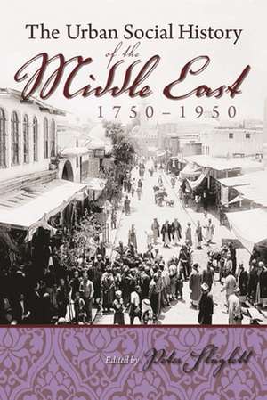 The Urban Social History of the Middle East, 1750-1950: [1st Time Paper] de Peter Slugglett