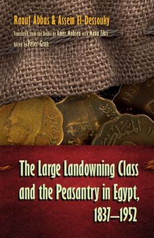 The Large Landowning Class and the Peasantry in Egypt, 1837-1952 de Raouf Abbas