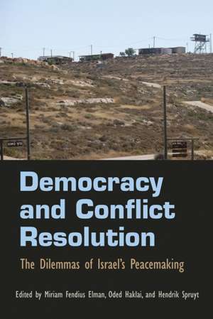 Democracy and Conflict Resolution: The Dilemmas of Israel's Peacemaking de Henrick Spruyt