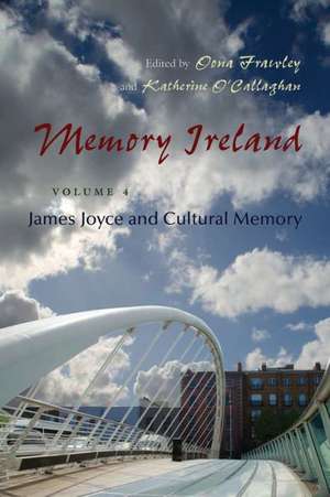 Memory Ireland, Volume 4: James Joyce and Cultural Memory de Oona Frawley