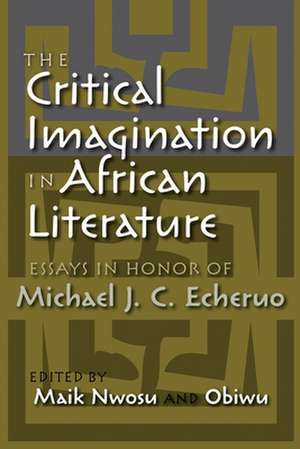 The Critical Imagination in African Literature: Essays in Honor of Michael J. C. Echeruo de Glen Bush