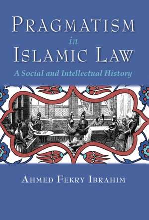 Pragmatism in Islamic Law de Ahmed Fekry Ibrahim