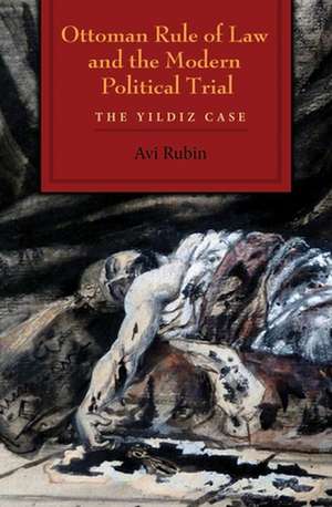 Rubin, A: Ottoman Rule of Law and the Modern Political Trial