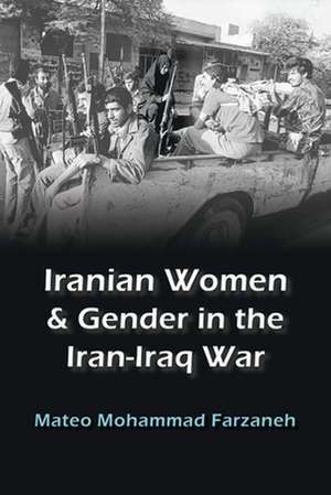 Farzaneh, M: Iranian Women and Gender in the Iran-Iraq War