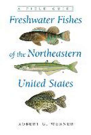 Freshwater Fishes of the Northeastern United States de Robert G. Werner