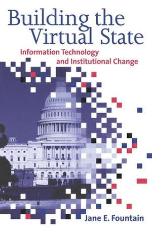 Building the Virtual State: Information Technology and Institutional Change de Jane E. Fountain