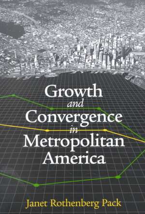 Growth and Convergence in Metropolitan America de Janet Rothenberg Pack