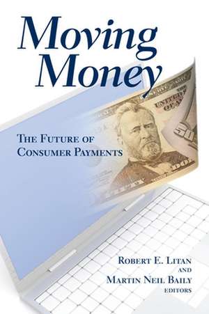 Moving Money: The Future of Consumer Payments de Robert E. Litan