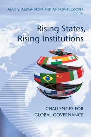 Rising States, Rising Institutions: Challenges for Global Governance de Alan S. Alexandroff