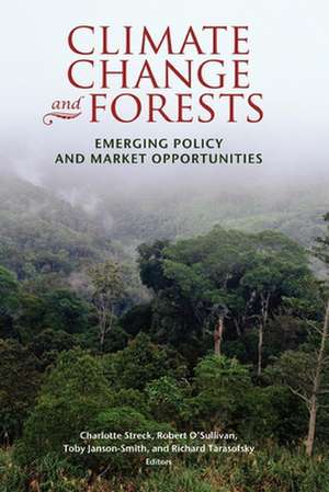 Climate Change and Forests: Emerging Policy and Market Opportunities de Charlotte Streck