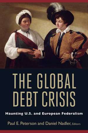 The Global Debt Crisis: Haunting U.S. and European Federalism de Paul E. Peterson