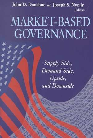 Market-Based Governance: Supply Side, Demand Side, Upside, and Downside de John D. Donahue