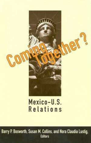 Coming Together?: Mexico-U.S. Relations de Barry P. Bosworth