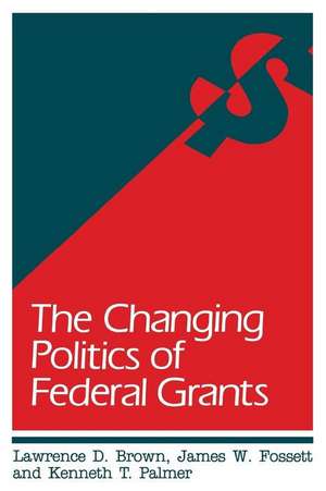 The Changing Politics of Federal Grants de Lawrence D. Brown