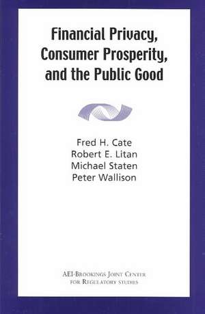 Financial Privacy, Consumer Prosperity, and the Public Good de Fred H. Cate