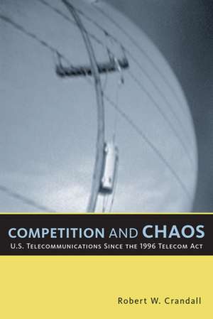 Competition and Chaos: U.S. Telecommunications since the 1996 Telecom Act de Robert W. Crandall