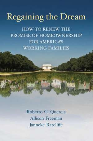 Regaining the Dream: How to Renew the Promise of Homeownership for America's Working Families de Roberto G. Quercia