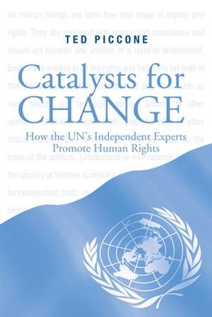 Catalysts for Change: How the U.N.'s Independent Experts Promote Human Rights de Ted Piccone