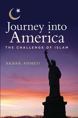 Journey into America: The Challenge of Islam de Akbar Ahmed