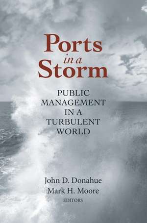 Ports in a Storm: Public Management in a Turbulent World de John D. Donahue