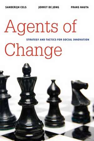 Agents of Change: Strategy and Tactics for Social Innovation de Sanderijn Cels