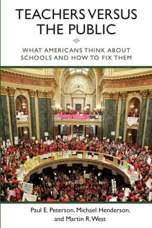 Teachers versus the Public: What Americans Think about Schools and How to Fix Them de Paul E. Peterson