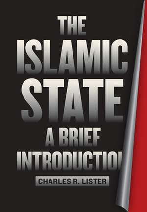 The Islamic State: A Brief Introduction de Charles R. Lister