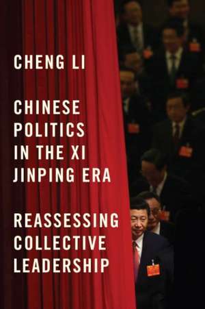 Chinese Politics in the Xi Jinping Era: Reassessing Collective Leadership de Cheng Li