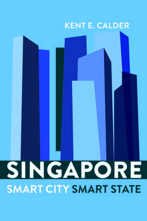 Singapore: Smart City, Smart State de Kent E. Calder