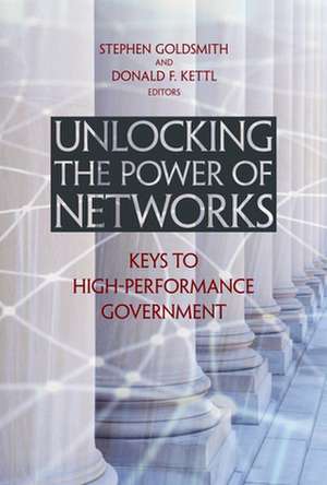 Unlocking the Power of Networks: Keys to High-Performance Government de Stephen Goldsmith