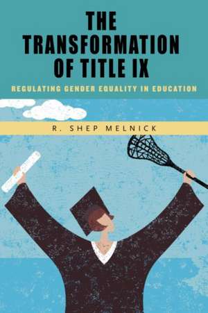 The Transformation of Title IX de R. Shep Melnick