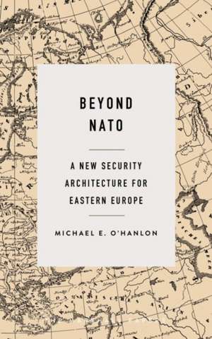 Beyond NATO de Michael E. O'Hanlon