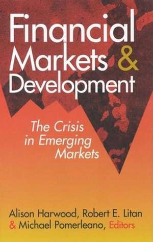 Financial Markets and Development: The Crisis in Emerging Markets de Alison Harwood